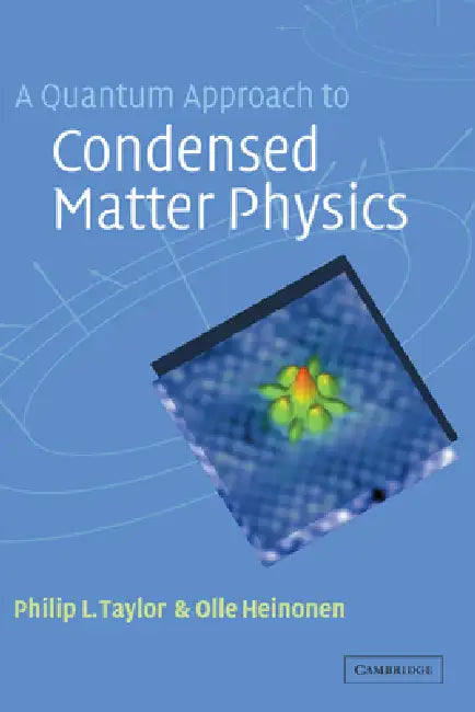 A Quantum Approach to Condensed Matter Physics by Philip L. Taylor, O. Heinonen, Olle Heinonen
