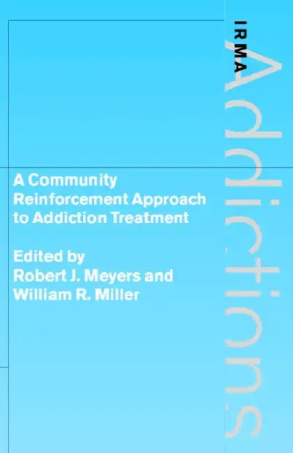 A Community Reinforcement Approach to Addiction Treatment by Robert J. Ph. Meyers, William R. Miller