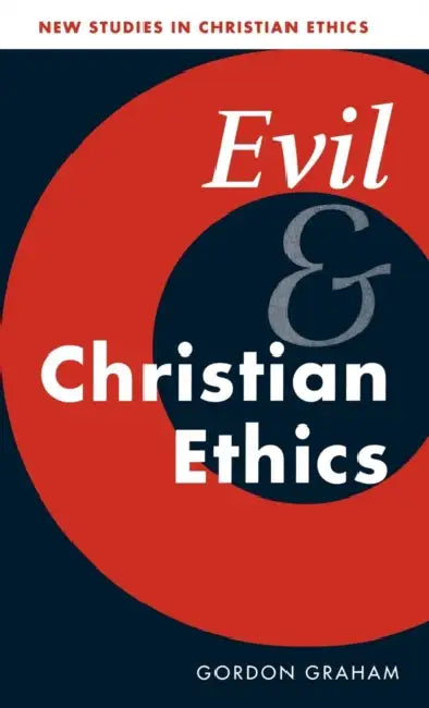 Evil and Christian Ethics by Gordon Graham
