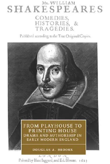 From Playhouse to Printing House: Drama and Authorship in Early Modern England by Douglas A. Brooks, Brooks Douglas a., Stephen Orgel