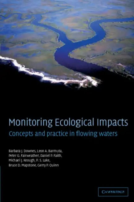 Monitoring Ecological Impacts: Concepts and Practice in Flowing Waters by Barbara J. Downes, Michael J. Keough, Leon A. Barmuta