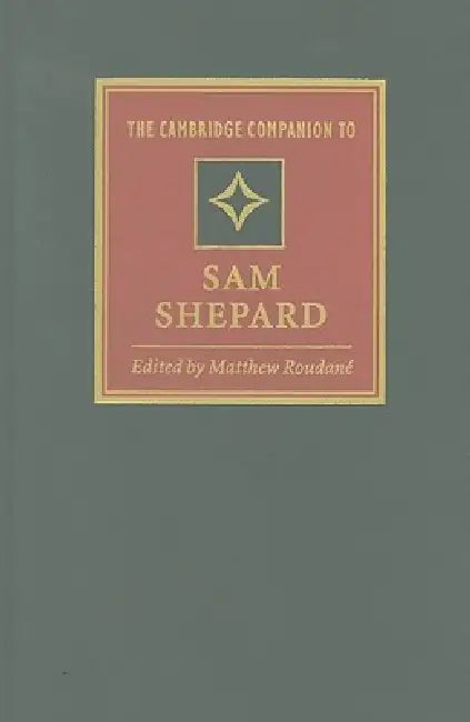 The Cambridge Companion to Sam Shepard by Matthew Roudané