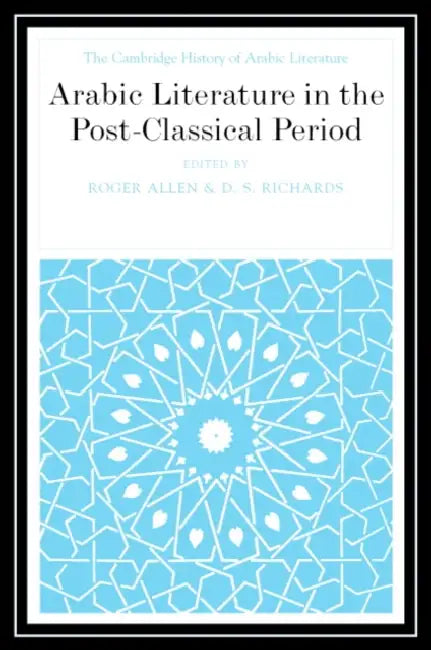 Arabic Literature in the Post-Classical Period by Roger Allen