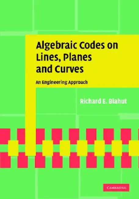 Algebraic Codes On Lines, Planes, And Curves: An Engineering Approach by Ekram Hossain