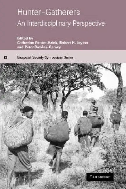 Hunter-Gatherers: An Interdisciplinary Perspective by Catherine Panter-Brick, Robert Layton, Peter Rowley-Conwy