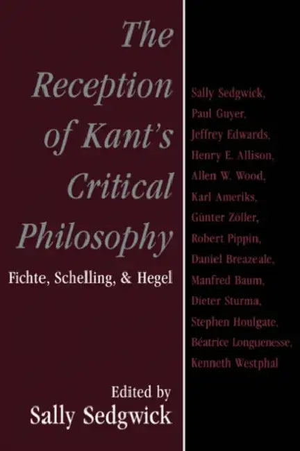 The Reception of Kant's Critical Philosophy: Fichte, Schelling, and Hegel by Sally S. Sedgwick