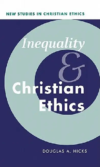 Inequality and Christian Ethics by Douglas A. Hicks, Robin Gill, Stephen R. L. Clark