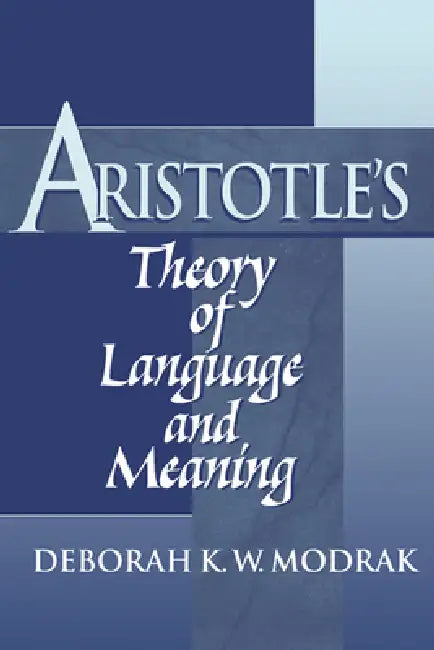 Aristotle's Theory of Language and Meaning by Deborah K. W. Modrak