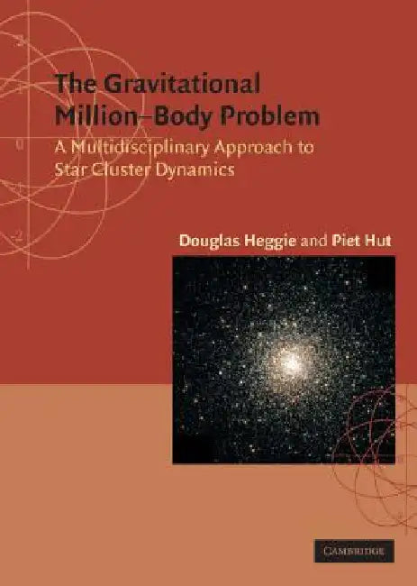 The Gravitational Million Body Problem: A Multidisciplinary Approach to Star Cluster Dynamics by Douglas Heggie, Piet Hut