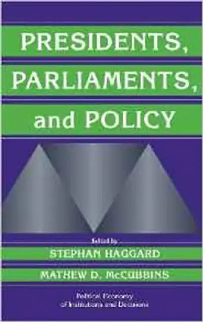 Presidents, Parliaments, And Policy by Matthew D. Mccubbins