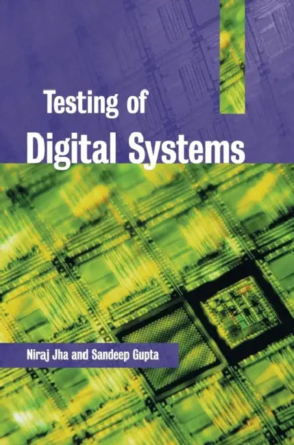 Testing of Digital Systems by N. K. Jha, S. Gupta