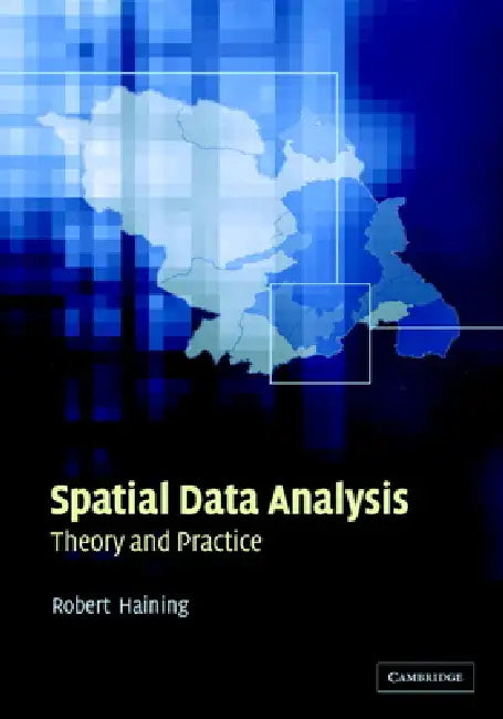 Spatial Data Analysis: Theory and Practice by Robert P. Haining, Robert Haining