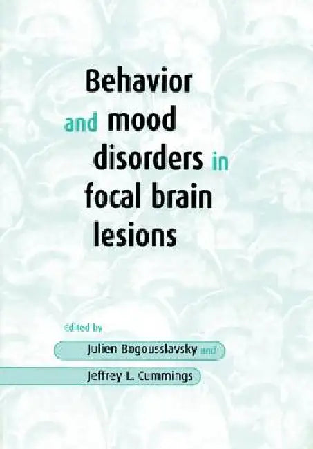 Behavior and Mood Disorders in Focal Brain Lesions by Julien Bogousslavsky, Jeffrey L. Cummings, Julien Bogousslavsky