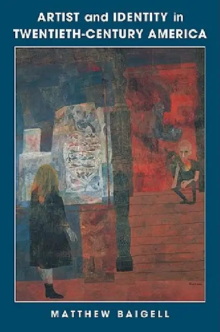 Artist and Identity in Twentieth-Century America by Matthew Baigell, Donald Kuspit
