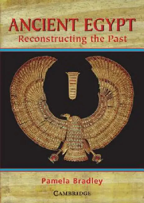 Ancient Egypt: Reconstructing the Past: Reconstructing the Past by Pamela Bradley