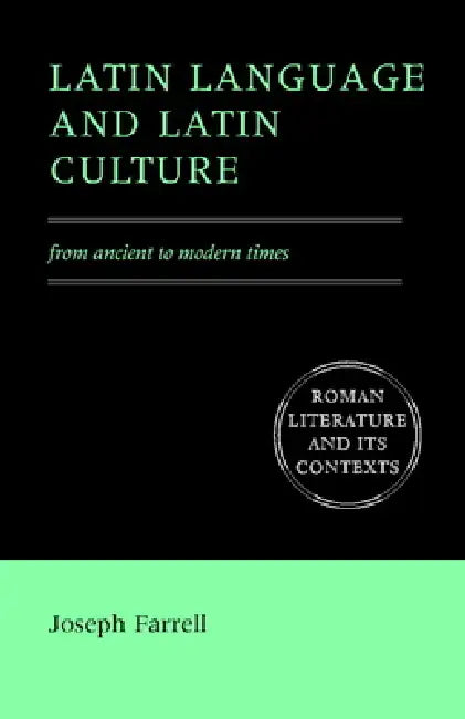 Latin Language and Latin Culture: From Ancient to Modern Times by Joseph Farrell, D. C. Feeney, Stephen Hinds
