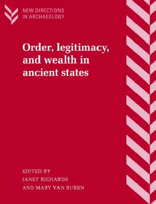 Order, Legitimacy, and Wealth in Ancient States by Janet E. Richards, Mary Van Buren, Francoise Audouze