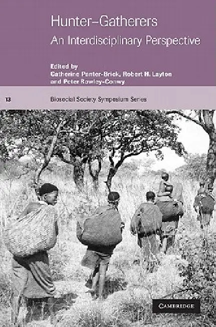Hunter-Gatherers: An Interdisciplinary Perspective by Catherine Panter-Brick, Peter Rowley-Conwy, Robert Layton