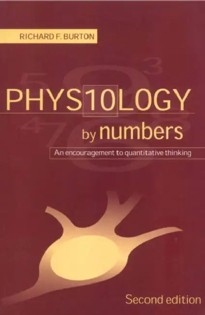 Physiology by Numbers: An Encouragement to Quantitative Thinking by R. F. Burton, Richard Burton