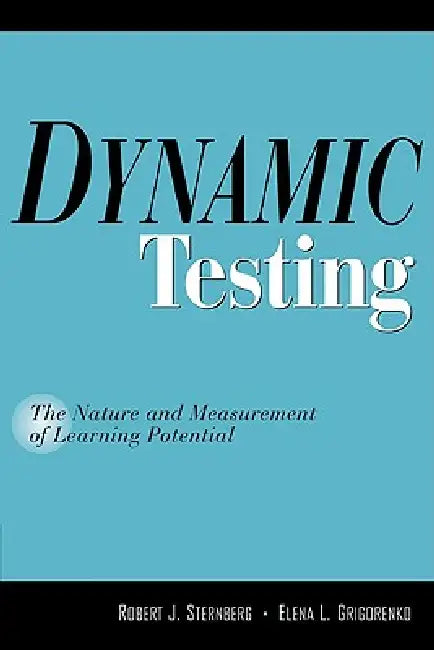 Dynamic Testing: The Nature and Measurement of Learning Potential by Robert J. Sternberg, Elena Grigorenko