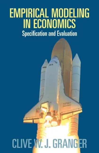 Empirical Modeling in Economics: Specification and Evaluation by Clive W. J. Granger, Geoff Harcourt
