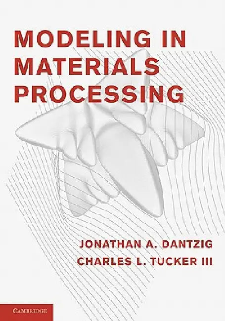 Modeling in Materials Processing by Jonathan A. Dantzig, Charles L. Tucker