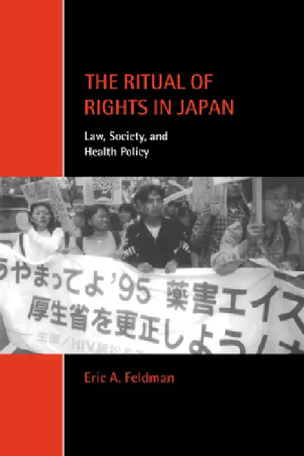 The Ritual of Rights in Japan: Law, Society, and Health Policy by Eric A. Feldman, Chris Arup, Martin Chanock