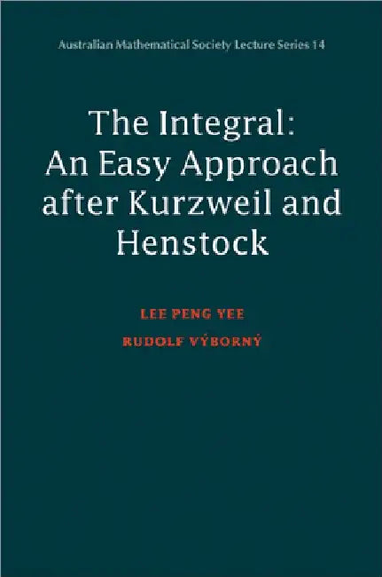 Integral: An Easy Approach After Kurzweil and Henstock by P. y. Lee