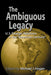 The Ambiguous Legacy: U.S. Foreign Relations in the 'American Century' by Michael J. Hogan