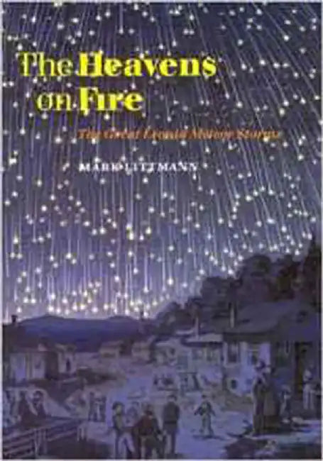 The Heavens On Fire: The Great Leonid Meteor Storms by Mark Littmann