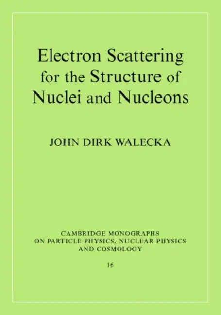 Electron Scattering for Nuclear and Nucleon Structure by John Dirk Walecka, Walecka John Dirk, T. Ericson