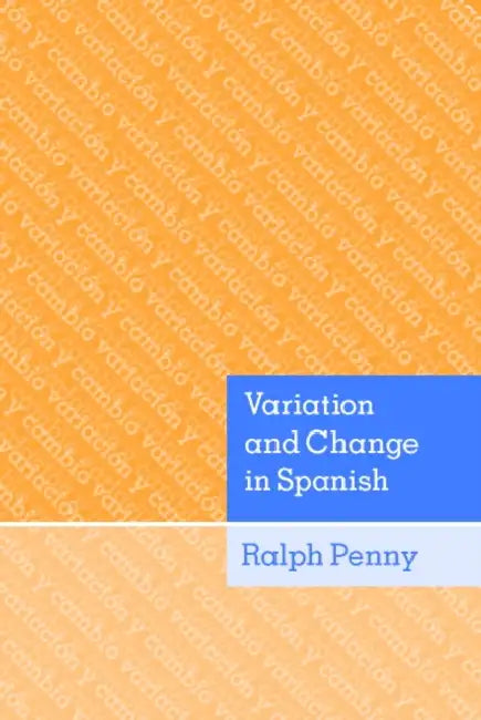 Variation and Change in Spanish by Ralph J. Penny, Penny Ralph