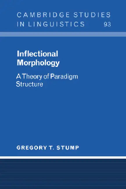 Inflectional Morphology: A Theory of Paradigm Structure by Gregory T. Stump, Stump Gregory T., S. R. Anderson