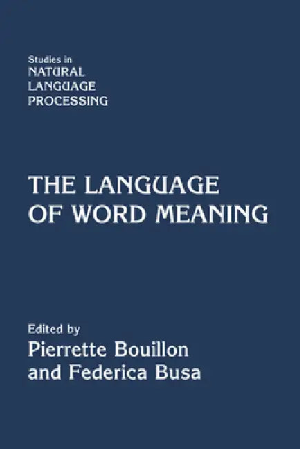 The Language of Word Meaning by Pierrette Bouillon, Federica Busa, Branimir Boguraev