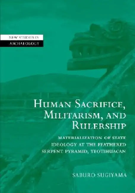 Human Sacrifice, Militarism and Rulership by Saburo Sugiyama