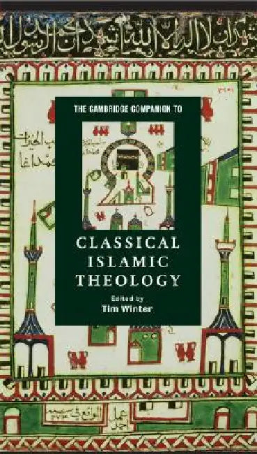 The Cambridge Companion to Classical Islamic Theology by Tim Winter