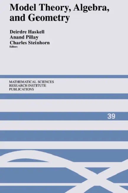 Model Theory, Algebra, and Geometry by Deidre Haskell, Anand Pillay, Charles Steinhorn