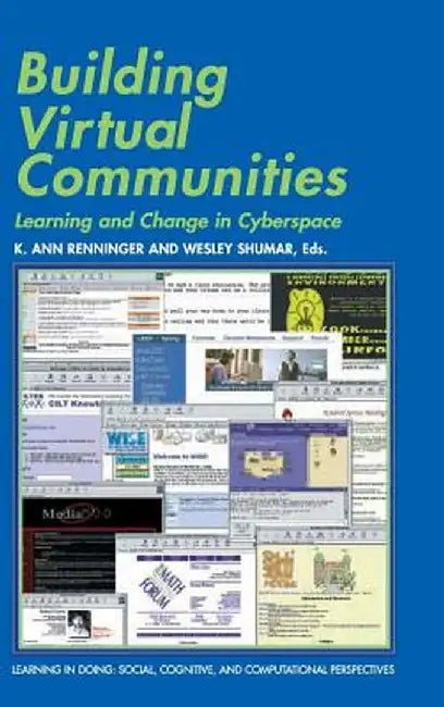 Building Virtual Communities: Learning and Change in Cyberspace by K. Ann Renninger, Wesley Shumar