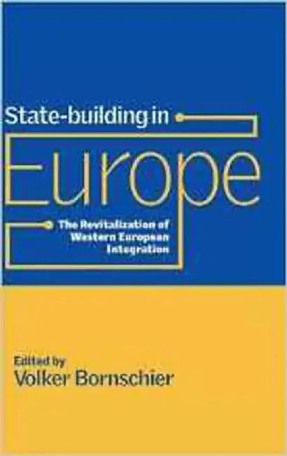 State-Building In Europe: The Revitalization of Western European Integration by Volker Bornschier