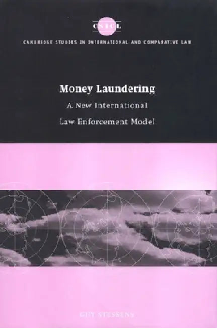 Money Laundering: A New International Law Enforcement Model by Guy Stessens, Stessens Guy, James Crawford