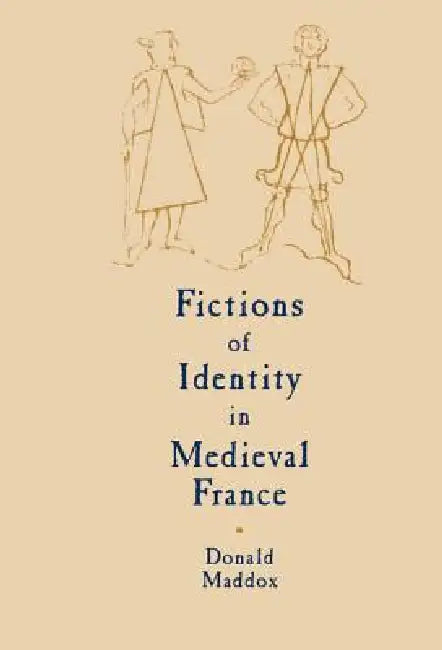 Fictions of Identity in Medieval France by Donald Maddox
