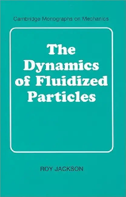 The Dynamics of Fluidized Particles by Roy Jackson