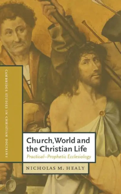 Church, World and the Christian Life by Nicholas M. Healy