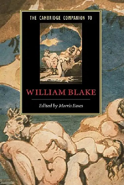 The Cambridge Companion to William Blake by Morris Eaves, Morris Eaves