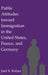 Public Attitudes Toward Immigration In The United States, France, And Germany by Joel S. Fetzer