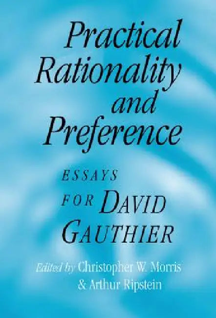Practical Rationality and Preference by Christopher W. Morris, Arthur Ripstein