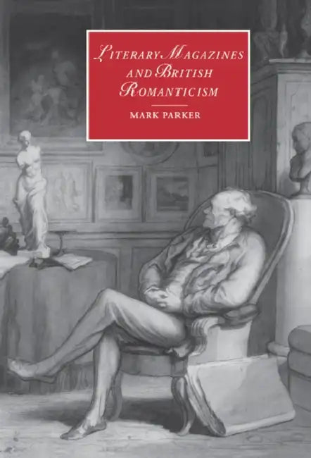 Literary Magazines and British Romanticism by Mark Parker