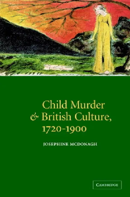 Child Murder and British Culture, 1720 1900 by Josephine McDonagh