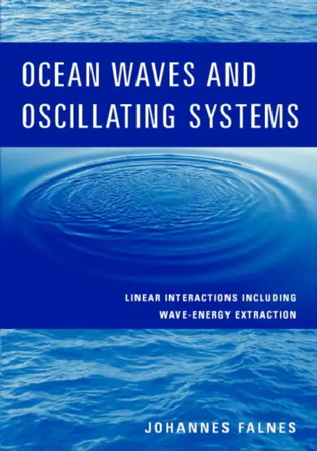 Ocean Waves and Oscillating Systems: Linear Interactions Including Wave-Energy Extraction by Johannes Falnes