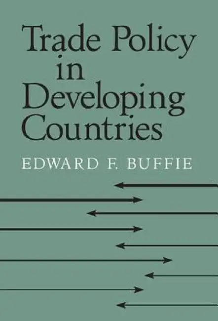 Trade Policy In Developing Countries by Edward F. Buffie